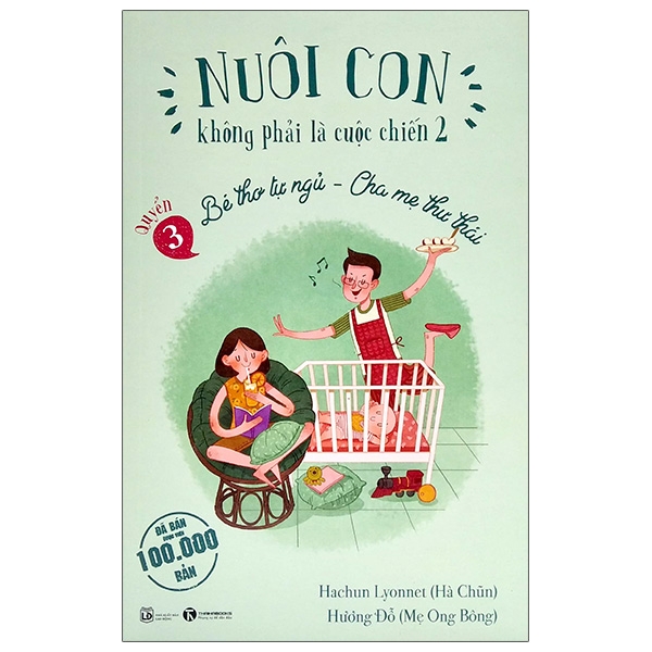 Nuôi Con Không Phải Là Cuộc Chiến 2 - Bé Thơ Tự Ngủ, Cha Mẹ Thư Thái - Quyển 3 (Tái Bản 2021) nuoi con khong ph i la cu c chi n 2 be tho t ng cha m thu thai quy n
