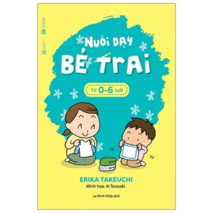 Nuôi Dạy Bé Trai Từ 0 – 6 Tuổi (Tái Bản 2021)