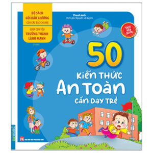 Bộ Sách Gối Đầu Giường Của Các Bậc Cha Mẹ – Giúp Con Yêu Trưởng Thành Lành Mạnh – 50 Kiến Thức An Toàn Cần Dạy Trẻ (Tái Bản)