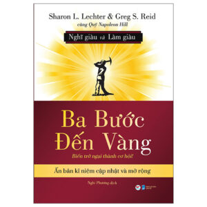 Ba Bước Đến Vàng – Nghĩ Giàu Và Làm Giàu : Biến Trở Ngại Thành Cơ Hội!
