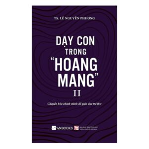 Trang chủ Dạy Con Trong Hoang Mang II (Tái Bản 2020)