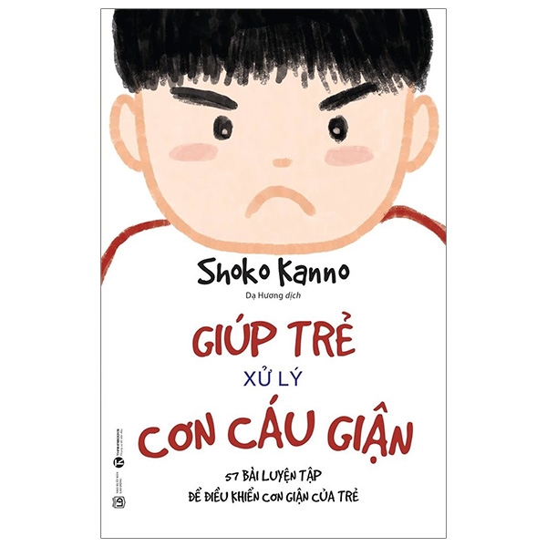 Giúp Trẻ Xử Lý Cơn Cáu Giận - 57 Bài Luyện Tập Để Điều Khiển Cơn Giận Của Trẻ (Tái Bản 2023) giup tr x ly con cau gi n 57 bai luy n t p d di u khi n con gi n c a tr