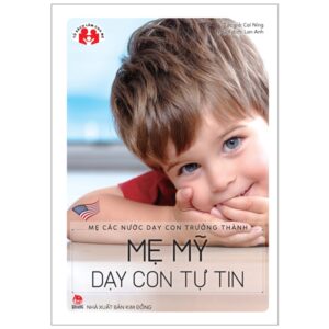 Mẹ Các Nước Dạy Con Trưởng Thành – Mẹ Mỹ Dạy Con Tự Tin (Tái Bản 2022)
