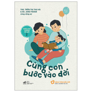 Nuôi Con Không Áp Lực – Cuốn 2 – Cùng Con Bước Vào Đời (Bé 0-1 Tuổi)