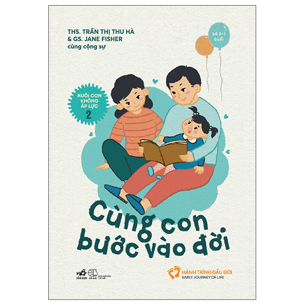 Nuôi Con Không Áp Lực - Cuốn 2 - Cùng Con Bước Vào Đời (Bé 0-1 Tuổi) nuoi con khong ap l c cu n 2 cung con bu c vao d i be 0 1 tu i