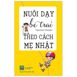 Nuôi Dạy Bé Trai Theo Cách Mẹ Nhật (Tái Bản 2019)