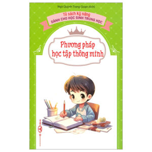 Tủ Sách Kỹ Năng Dành Cho Học Sinh Trung Học – Phương Pháp Học Tập Thông Minh