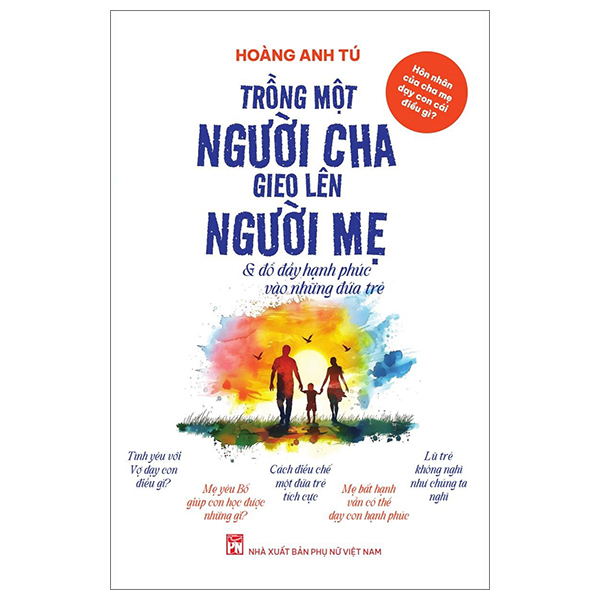Hôn Nhân Của Cha Mẹ Dạy Con Cái Điều Gì? - Trồng Một Người Cha Gieo Lên Người Mẹ Và Đổ Đầy Hạnh Phúc Vào Những Đứa Trẻ hon nhan c a cha m d y con cai di u gi tr ng m t ngu i cha gieo len ngu i