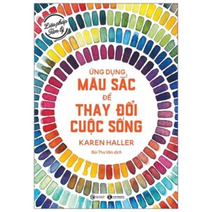 Liệu Pháp Tâm Lý – Ứng Dụng Màu Sắc Để Thay Đổi Cuộc Sống (Tái Bản 2023)