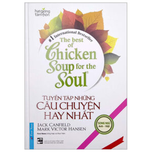 The Best Of Chicken Soup For The Soul – Tuyển Tập Những Câu Chuyện Hay Nhất (Song Ngữ Anh Việt)