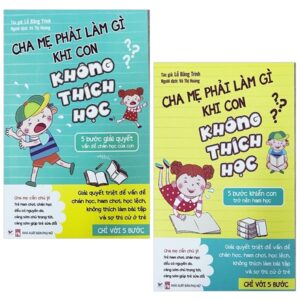Bộ Sách Cha Mẹ Phải Làm Gì Khi Con Không Thích Học (Bộ 2 Cuốn)