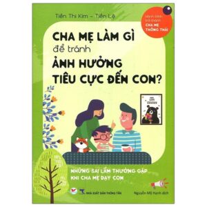 Trang chủ Cha Mẹ Làm Gì Để Tránh Ảnh Hưởng Tiêu Cực Đến Con?