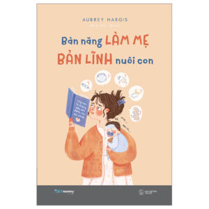 Bản Năng Làm Mẹ – Bản Lĩnh Nuôi Con