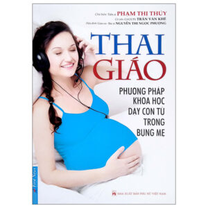 Trang chủ Thai Giáo – Phương Pháp Dạy Con Từ Trong Bụng Mẹ (Tái Bản 2022)