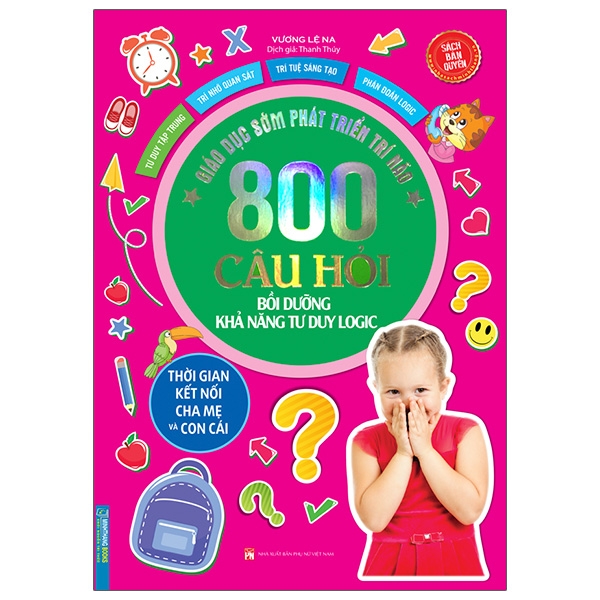 Giáo Dục Sớm Phát Triển Trí Não - 800 Câu Đố - Bồi Dưỡng Khả Năng Tư Duy Logic giao d c s m phat tri n tri nao 800 cau d b i du ng kh nang tu duy logic
