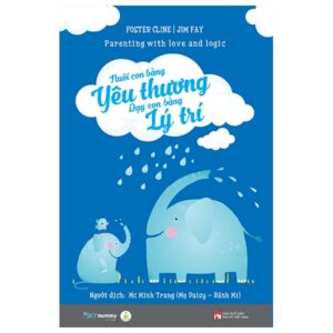Nuôi Con Bằng Yêu Thương – Dạy Con Bằng Lý Trí (Parenting With Love And Logic) – Tái Bản 2022