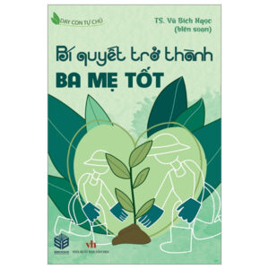 Dạy Con Tự Chủ – Bí Quyết Trờ Thành Ba Mẹ Tốt