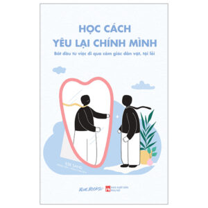 Học Cách Yêu Lại Chính Mình – Bắt Đầu Từ Việc Đi Qua Cảm Giác Dằn Vặt, Tội Lỗi