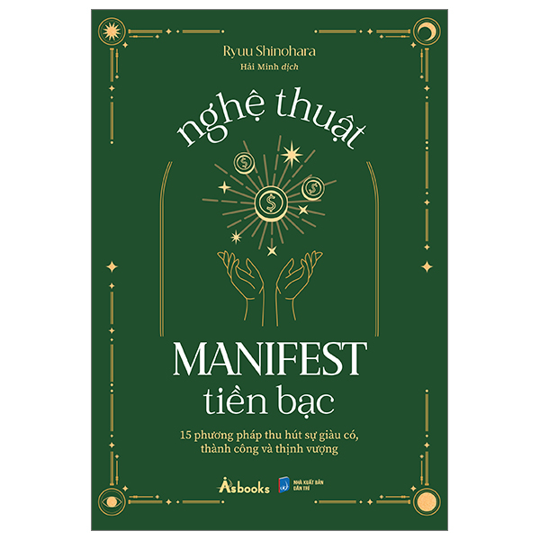 Nghệ Thuật Manifest Tiền Bạc - 15 Phương Pháp Thu Hút Sự Giàu Có, Thành Công Và Thịnh Vượng ngh thu t manifest ti n b c 15 phuong phap thu hut s giau co thanh cong