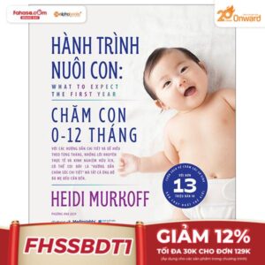 Hành Trình Nuôi Con – Chăm Con 0-12 Tháng – What To Expect – The First Year – Bìa Cứng