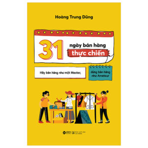 Trang chủ 31 Ngày Bán Hàng Thực Chiến – Hãy Bán Hàng Như Một Master, Đừng Bán Hàng Như Amateur