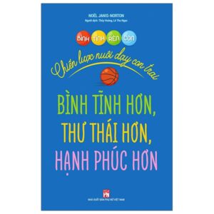 Bình Tĩnh Rèn Con – Chiến Lược Nuôi Dạy Con Trai