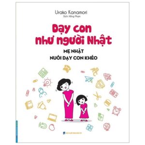 Dạy Con Như Người Nhật – Mẹ Nhật Nuôi Dạy Con Khéo