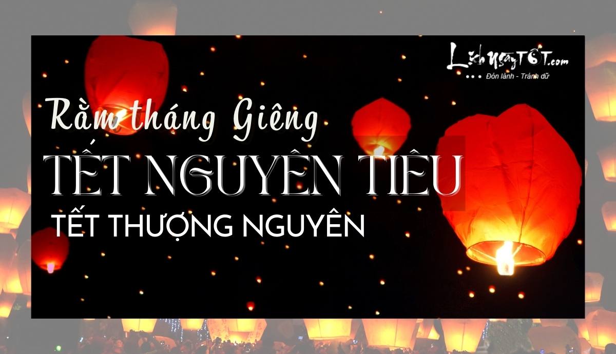 Tết Nguyên Tiêu là Ngày Gì? Lịch Sử và Văn Hóa Của Rằm Tháng Giêng Tết Nguyên Tiêu là Ngày Gì? Lịch Sử và Văn Hóa Của Rằm Tháng Giêng