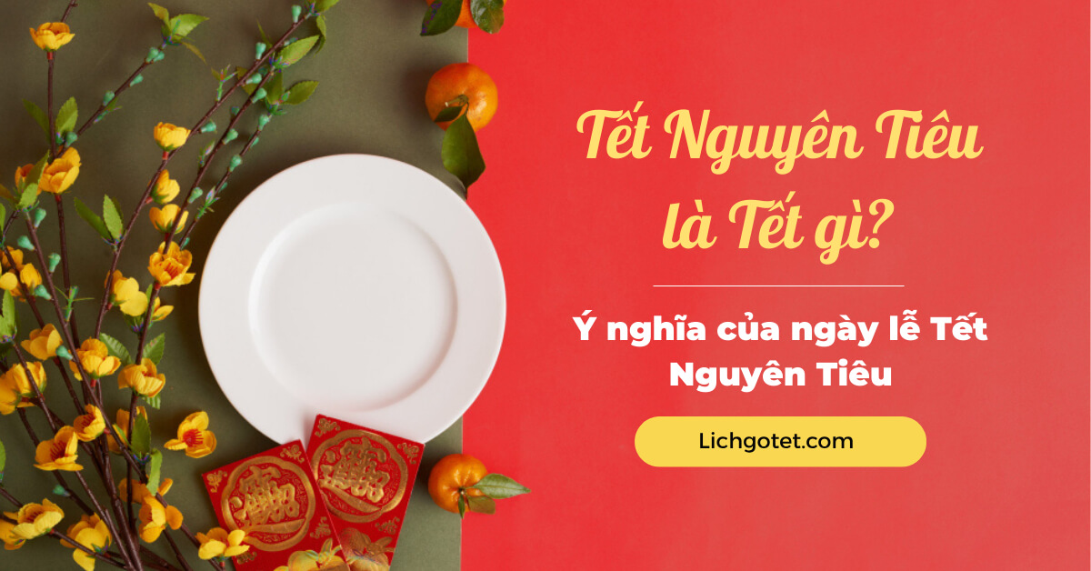 Tết Nguyên Tiêu là Ngày Gì? Lịch Sử và Văn Hóa Của Rằm Tháng Giêng Tết Nguyên Tiêu là Ngày Gì? Lịch Sử và Văn Hóa Của Rằm Tháng Giêng