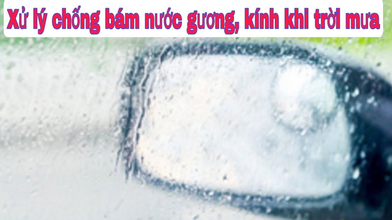 Chống bám nước trên kính xe ô tô: Giải pháp tối ưu Chống bám nước trên kính xe ô tô: Giải pháp tối ưu
