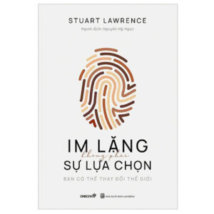 Im Lặng Không Phải Là Lựa Chọn – Bạn Có Thể Thay Đổi Thế Giới