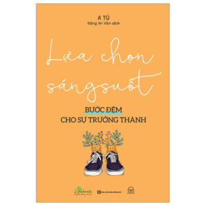 Lựa Chọn Sáng Suốt – Bước Đệm Cho Sự Trưởng Thành