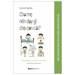 Tủ Sách Nhật Dành Cho Phụ Huynh Việt – Cha Mẹ Nên Dạy Gì Cho Con Cái?