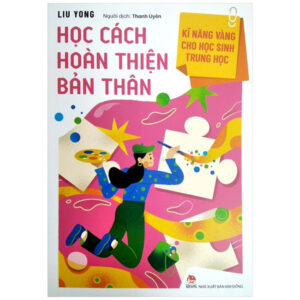 Kĩ Năng Vàng Cho Học Sinh Trung Học – Học Cách Hoàn Thiện Bản Thân (Tái Bản 2022)