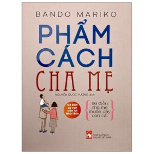 Phẩm Cách Cha Mẹ – 66 Điều Cha Mẹ Muốn Dạy Con Cái (Tái Bản 2021)