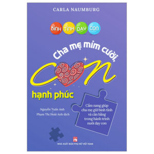 Bình Tĩnh Dạy Con – Cha Mẹ Mỉm Cười Con Hạnh Phúc