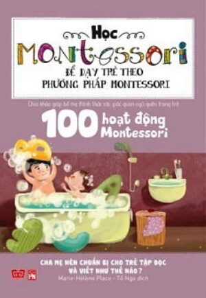 Học Montessori Để Dạy Trẻ Theo Phương Pháp Montessori – 100 Hoạt Động Montessori: Cha Mẹ Nên Chuẩn Bị Cho Trẻ Tập Đọc Và Viết Như Thế Nào?