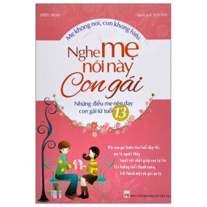 Mẹ Không Nói, Con Không Hiểu – Nghe Mẹ Này Con Gái – Những Điều Mẹ Nên Dạy Con Gái Từ Tuổi 13 (2022)