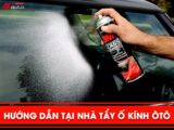 Lời khuyên chọn mua chai xịt tẩy ố kính xe ô tô phù hợp với nhu cầu