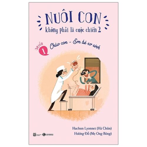 Nuôi Con Không Phải Là Cuộc Chiến 1 – Chào Con – Em Bé Sơ Sinh